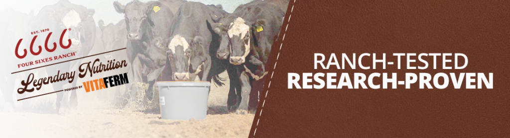 Four Sixes Ranch Legendary Nutrition Powered by VitaFerm. Ranch-Tested Research-Approved.