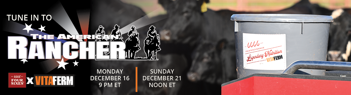 Tune in to The American Rancher Four Sixes x Vitaferm Monday December 16 9PM ET or Sunday December 21 Noon ET